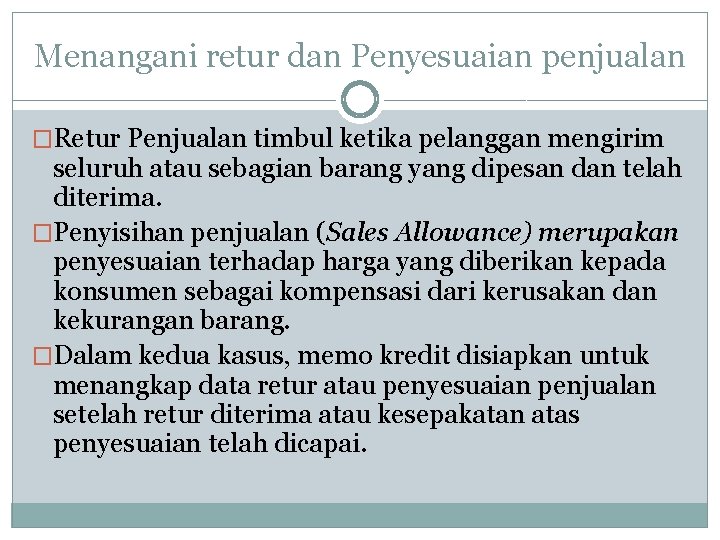 Menangani retur dan Penyesuaian penjualan �Retur Penjualan timbul ketika pelanggan mengirim seluruh atau sebagian