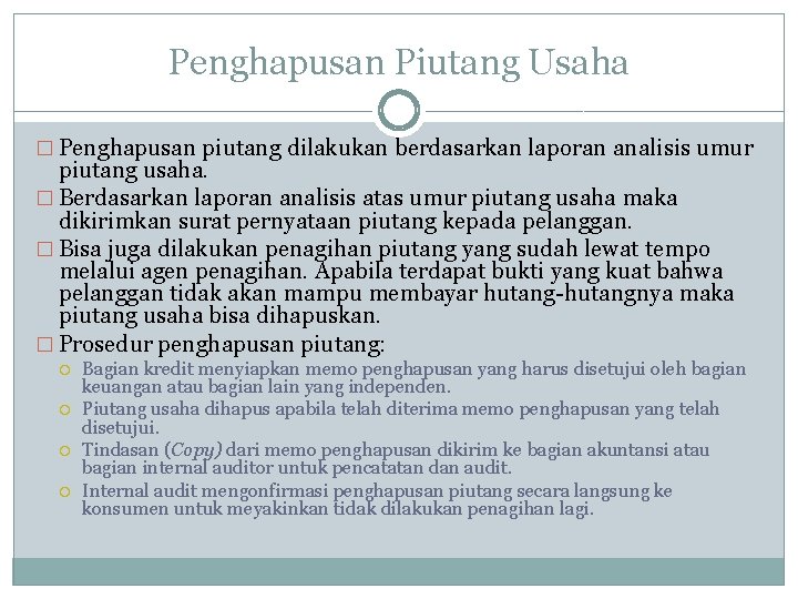 Penghapusan Piutang Usaha � Penghapusan piutang dilakukan berdasarkan laporan analisis umur piutang usaha. �