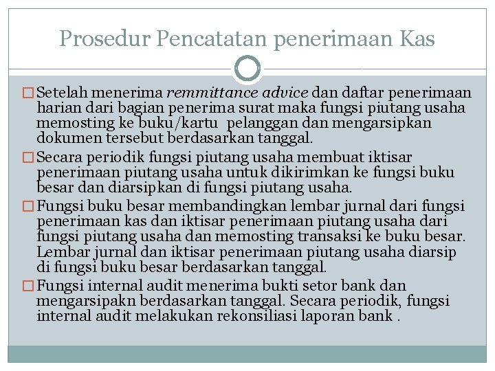 Prosedur Pencatatan penerimaan Kas � Setelah menerima remmittance advice dan daftar penerimaan harian dari
