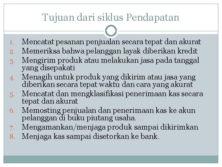 Tujuan dari siklus Pendapatan 1. 2. 3. 4. 5. 6. 7. 8. Mencatat pesanan