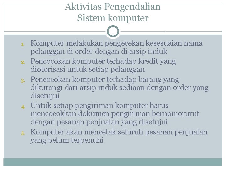 Aktivitas Pengendalian Sistem komputer 1. 2. 3. 4. 5. Komputer melakukan pengecekan kesesuaian nama