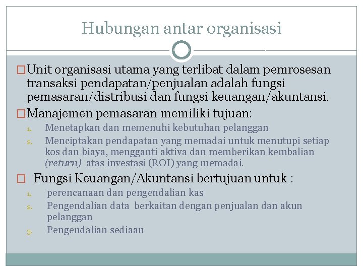 Hubungan antar organisasi �Unit organisasi utama yang terlibat dalam pemrosesan transaksi pendapatan/penjualan adalah fungsi