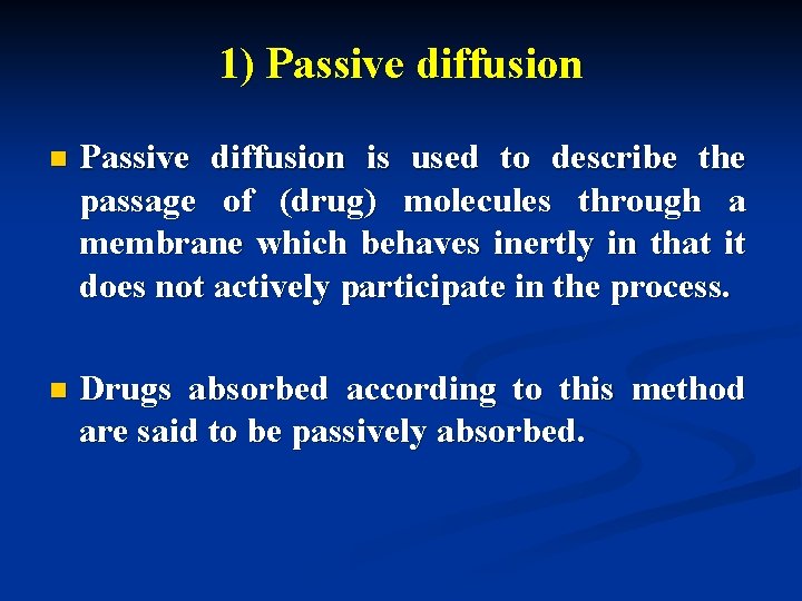 1) Passive diffusion n Passive diffusion is used to describe the passage of (drug)