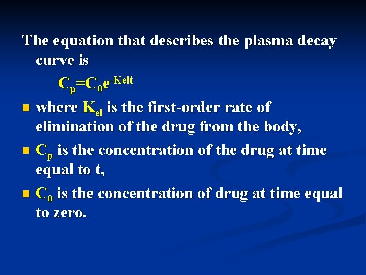 The equation that describes the plasma decay curve is Cp=C 0 e-Kelt n where