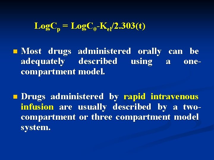 Log. Cp = Log. C 0 -Kel/2. 303(t) n Most drugs administered orally can