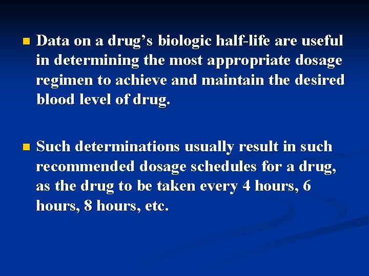 n Data on a drug’s biologic half-life are useful in determining the most appropriate