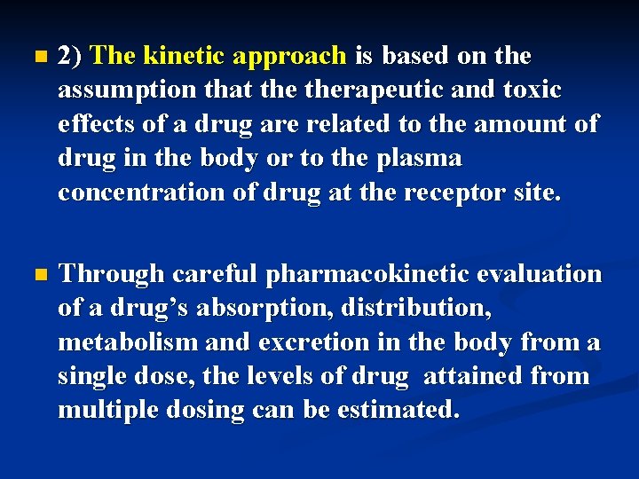 n 2) The kinetic approach is based on the assumption that therapeutic and toxic