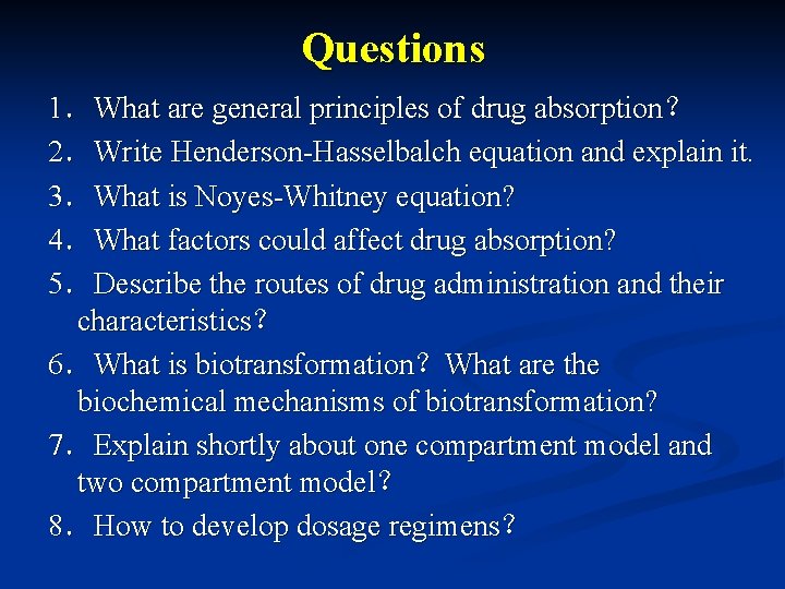 Questions 1．What are general principles of drug absorption？ 2．Write Henderson-Hasselbalch equation and explain it.