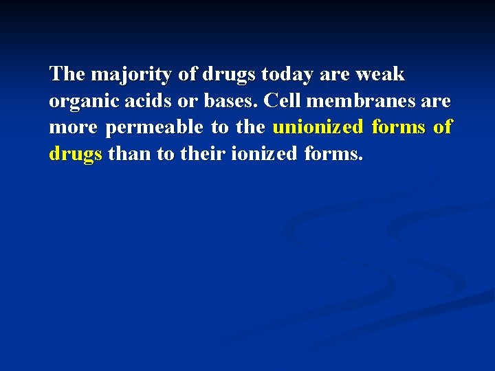The majority of drugs today are weak organic acids or bases. Cell membranes are