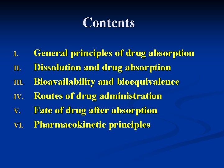 Contents I. III. IV. V. VI. General principles of drug absorption Dissolution and drug