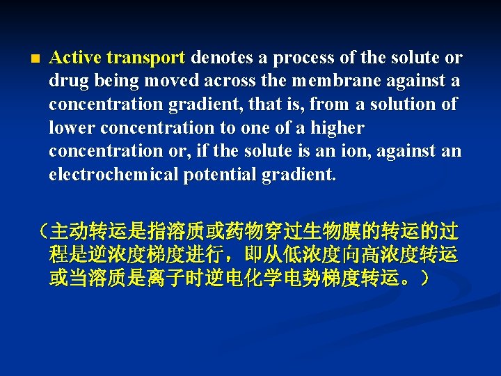 n Active transport denotes a process of the solute or drug being moved across