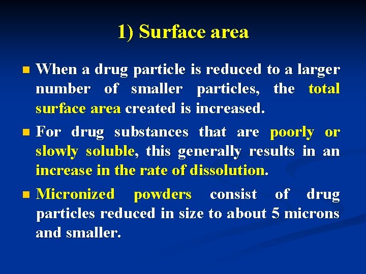 1) Surface area When a drug particle is reduced to a larger number of