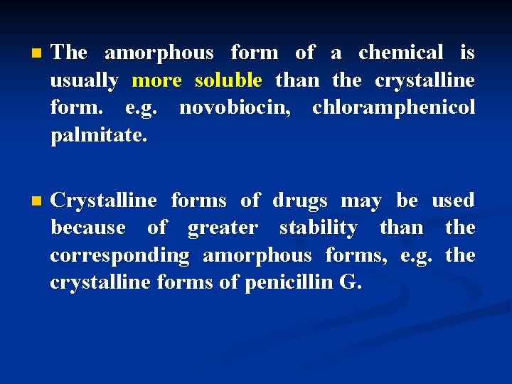 n The amorphous form of a chemical is usually more soluble than the crystalline