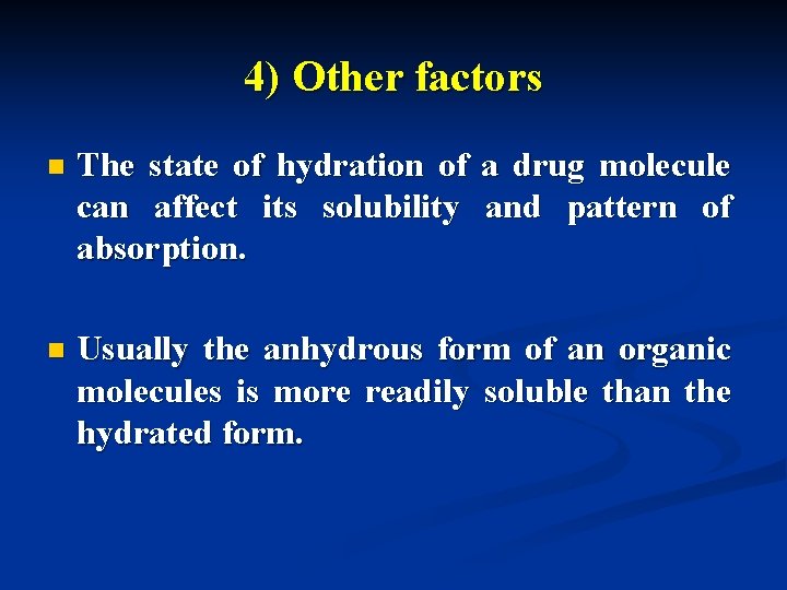4) Other factors n The state of hydration of a drug molecule can affect