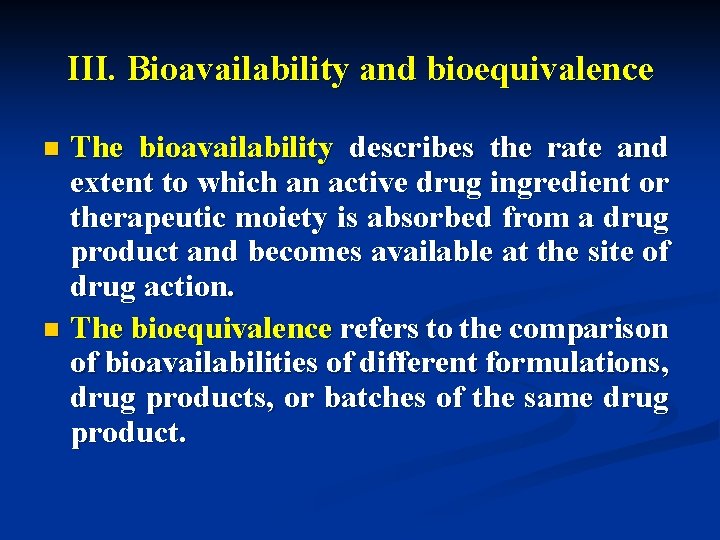 III. Bioavailability and bioequivalence The bioavailability describes the rate and extent to which an