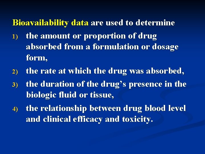 Bioavailability data are used to determine 1) the amount or proportion of drug absorbed