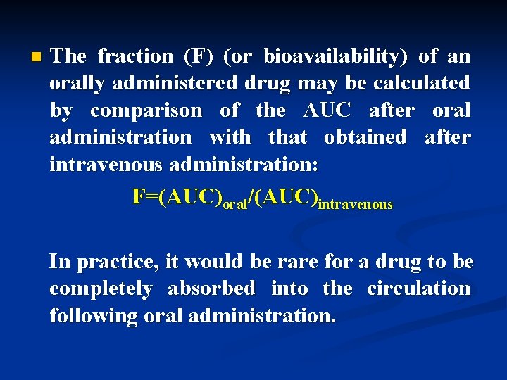 n The fraction (F) (or bioavailability) of an orally administered drug may be calculated
