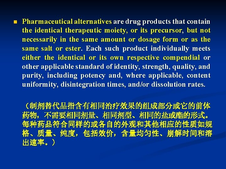 n Pharmaceutical alternatives are drug products that contain the identical therapeutic moiety, or its