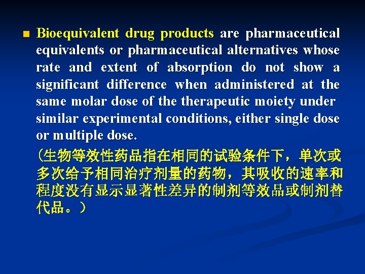 n Bioequivalent drug products are pharmaceutical equivalents or pharmaceutical alternatives whose rate and extent