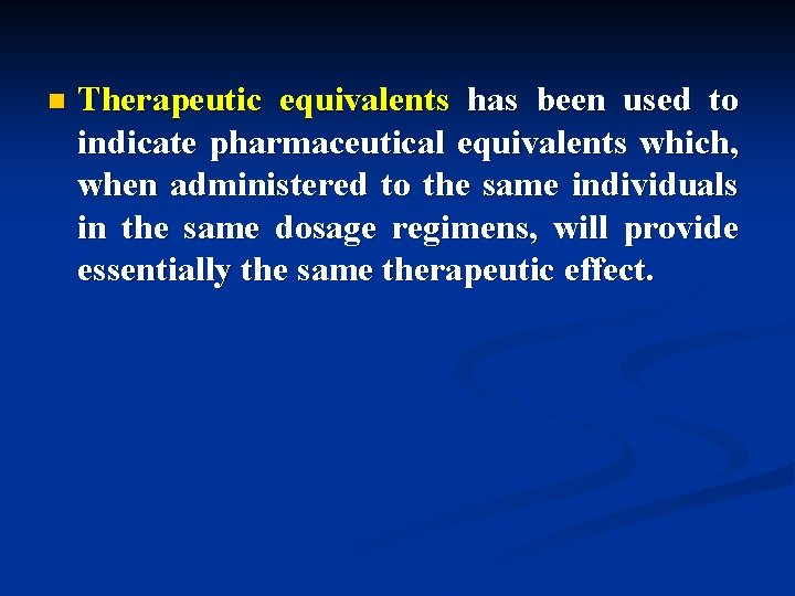n Therapeutic equivalents has been used to indicate pharmaceutical equivalents which, when administered to