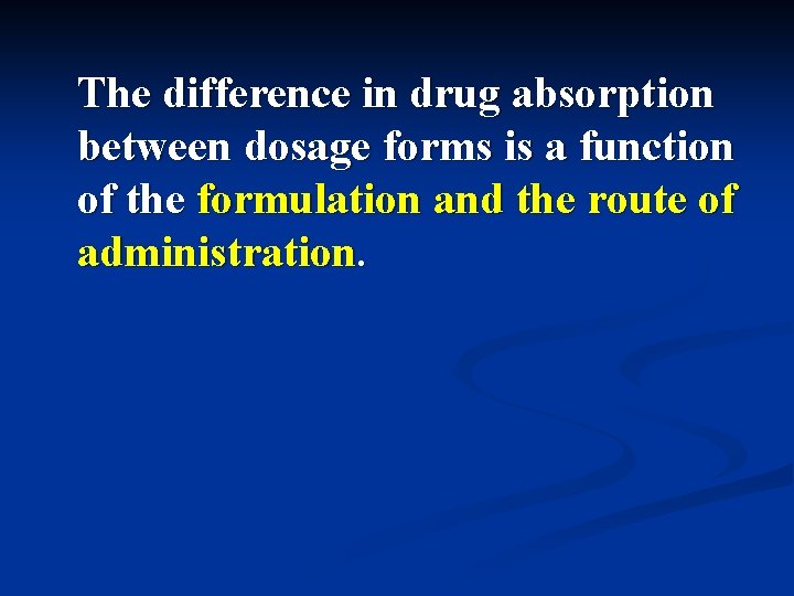 The difference in drug absorption between dosage forms is a function of the formulation