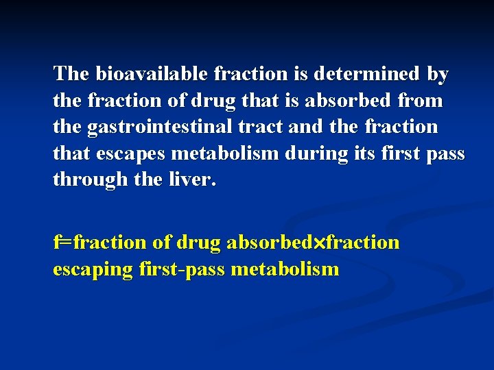 The bioavailable fraction is determined by the fraction of drug that is absorbed from