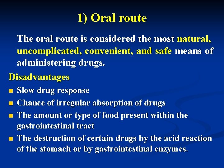 1) Oral route The oral route is considered the most natural, uncomplicated, convenient, and