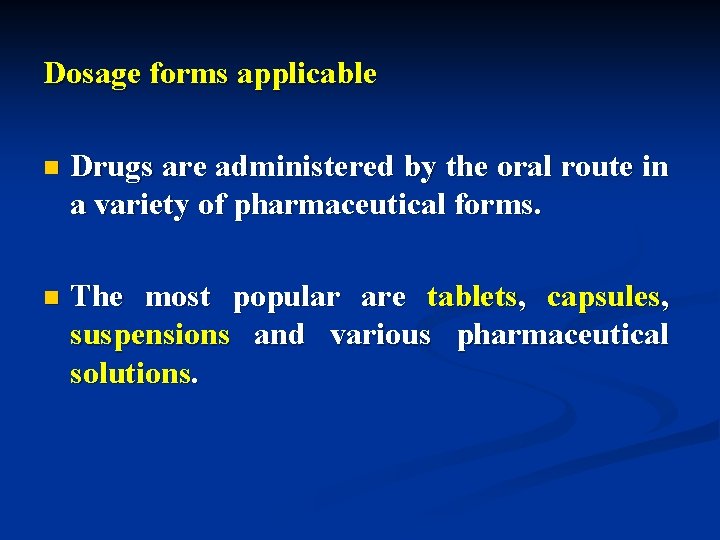 Dosage forms applicable n Drugs are administered by the oral route in a variety