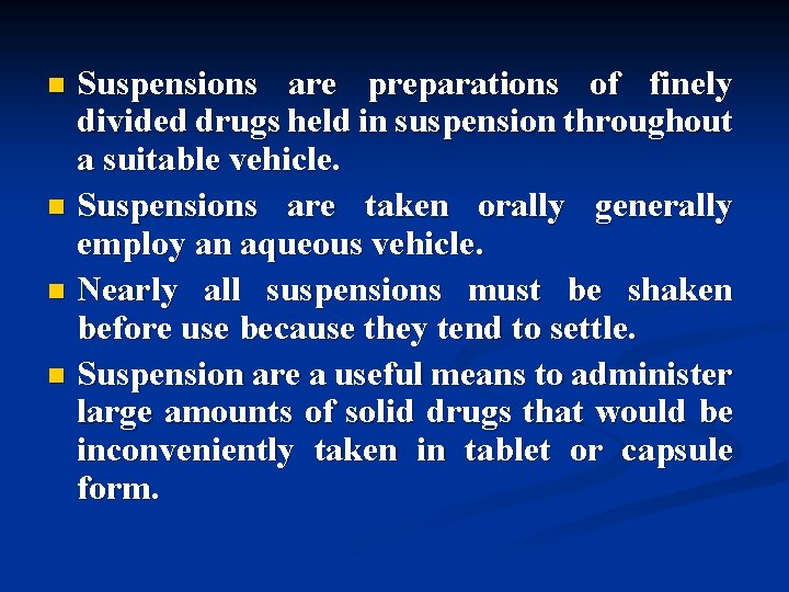 Suspensions are preparations of finely divided drugs held in suspension throughout a suitable vehicle.