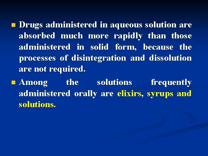 Drugs administered in aqueous solution are absorbed much more rapidly than those administered in