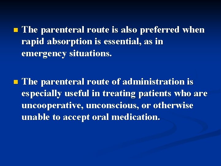 n The parenteral route is also preferred when rapid absorption is essential, as in