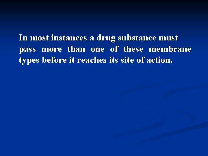 In most instances a drug substance must pass more than one of these membrane