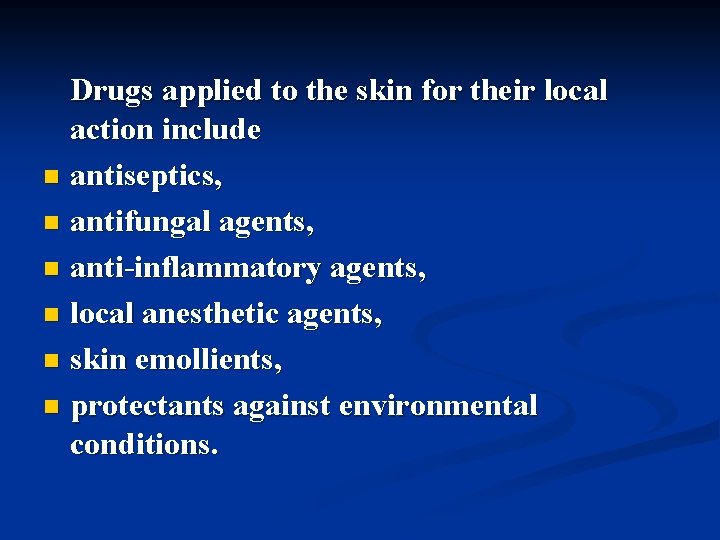 Drugs applied to the skin for their local action include n antiseptics, n antifungal