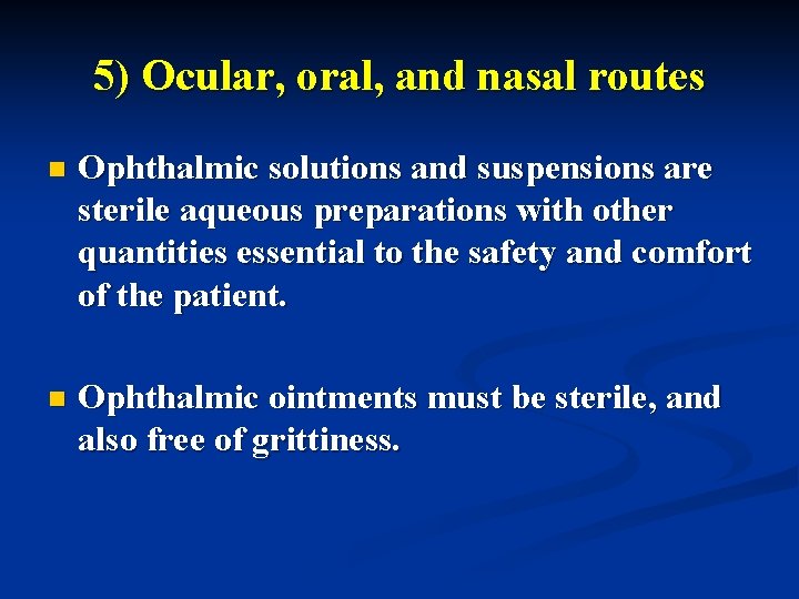 5) Ocular, oral, and nasal routes n Ophthalmic solutions and suspensions are sterile aqueous