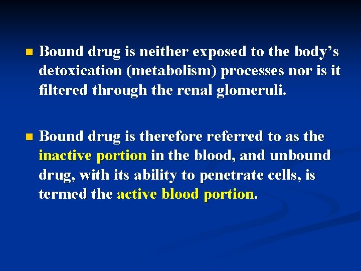 n Bound drug is neither exposed to the body’s detoxication (metabolism) processes nor is