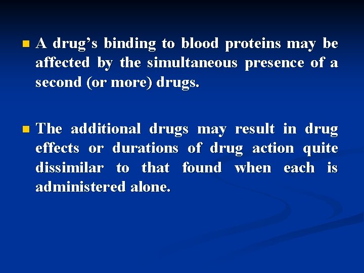 n A drug’s binding to blood proteins may be affected by the simultaneous presence