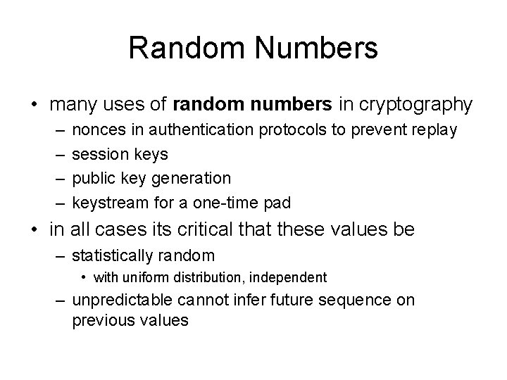 Random Numbers • many uses of random numbers in cryptography – – nonces in