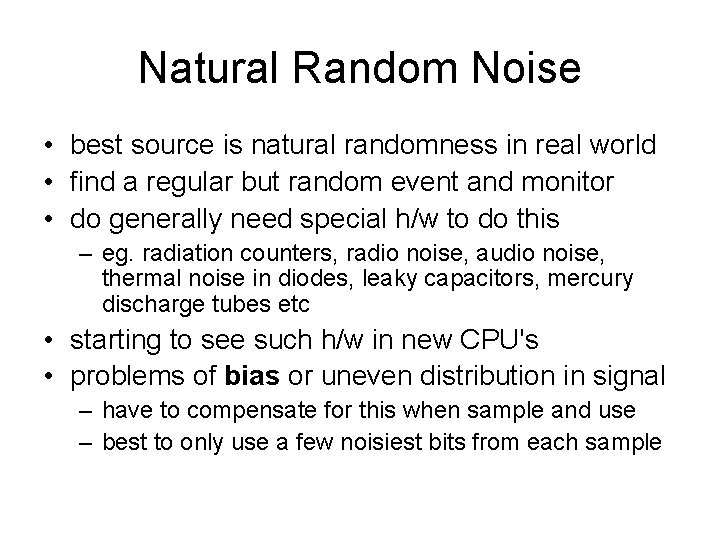 Natural Random Noise • best source is natural randomness in real world • find