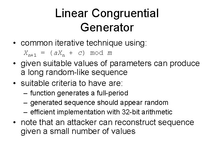 Linear Congruential Generator • common iterative technique using: Xn+1 = (a. Xn + c)