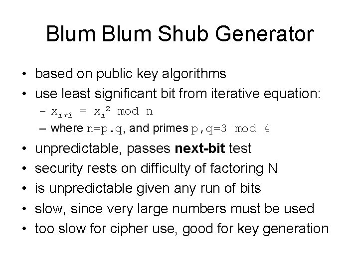 Blum Shub Generator • based on public key algorithms • use least significant bit