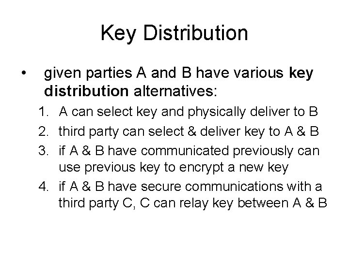 Key Distribution • given parties A and B have various key distribution alternatives: 1.