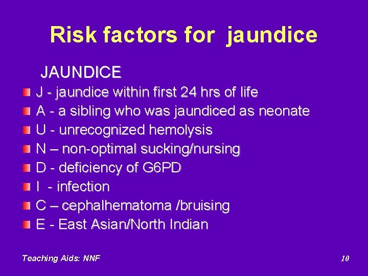 Risk factors for jaundice JAUNDICE J - jaundice within first 24 hrs of life