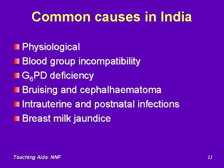 Common causes in India Physiological Blood group incompatibility G 6 PD deficiency Bruising and