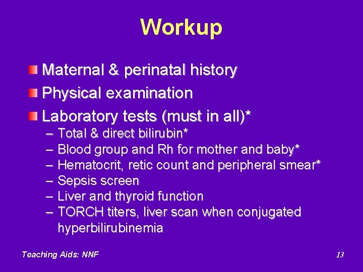 Workup Maternal & perinatal history Physical examination Laboratory tests (must in all)* – Total