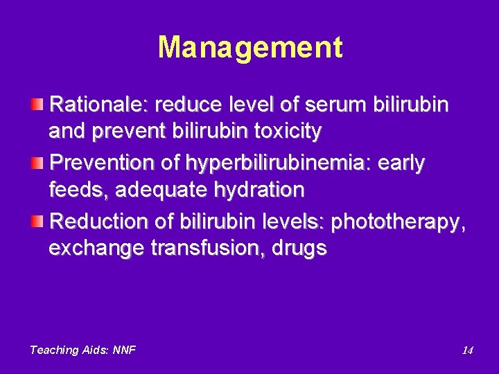 Management Rationale: reduce level of serum bilirubin and prevent bilirubin toxicity Prevention of hyperbilirubinemia: