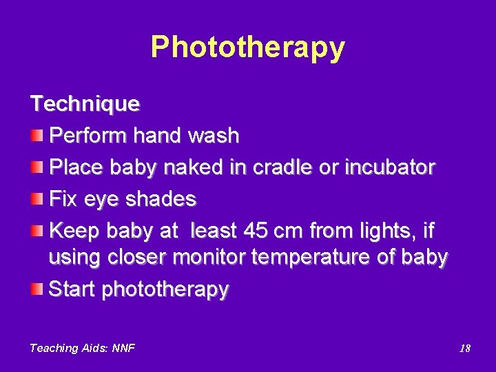 Phototherapy Technique Perform hand wash Place baby naked in cradle or incubator Fix eye