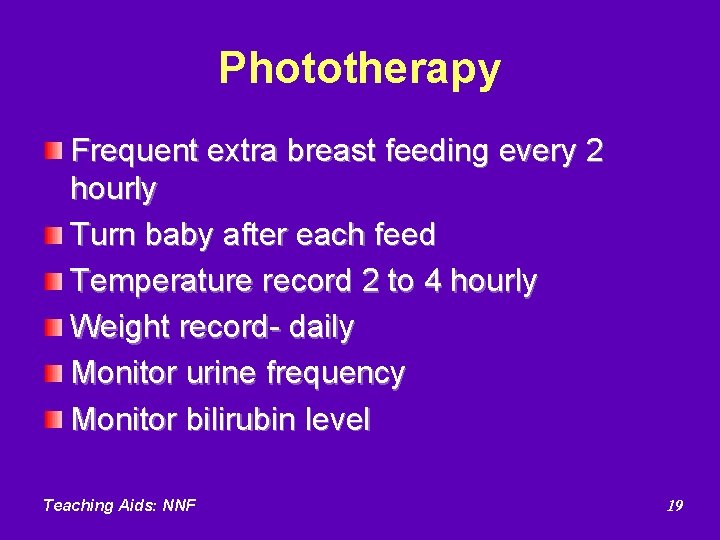 Phototherapy Frequent extra breast feeding every 2 hourly Turn baby after each feed Temperature
