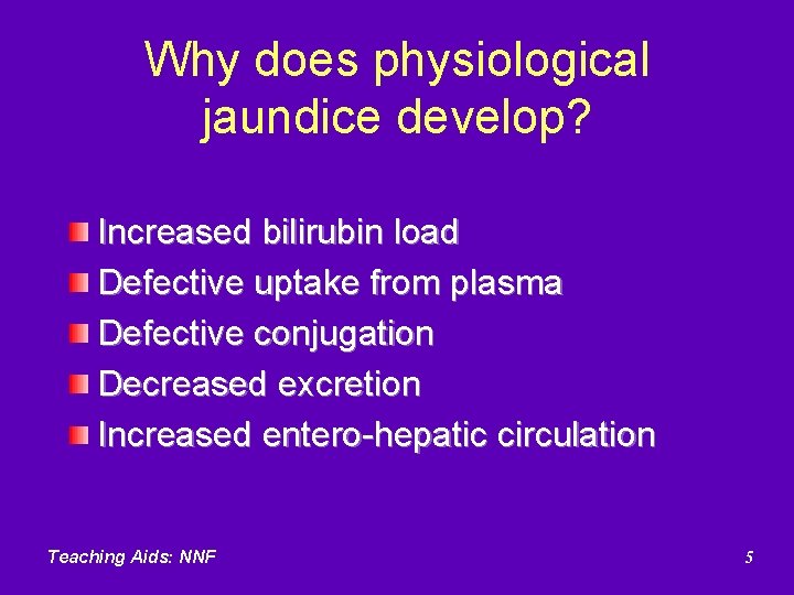Why does physiological jaundice develop? Increased bilirubin load Defective uptake from plasma Defective conjugation