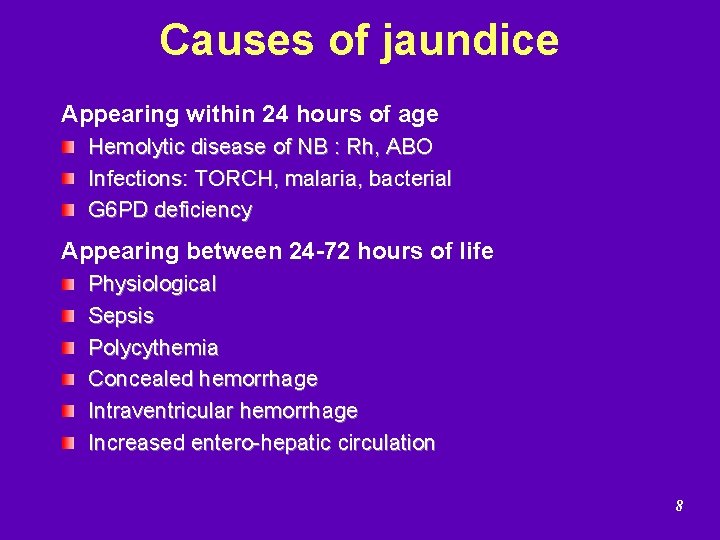 Causes of jaundice Appearing within 24 hours of age Hemolytic disease of NB :