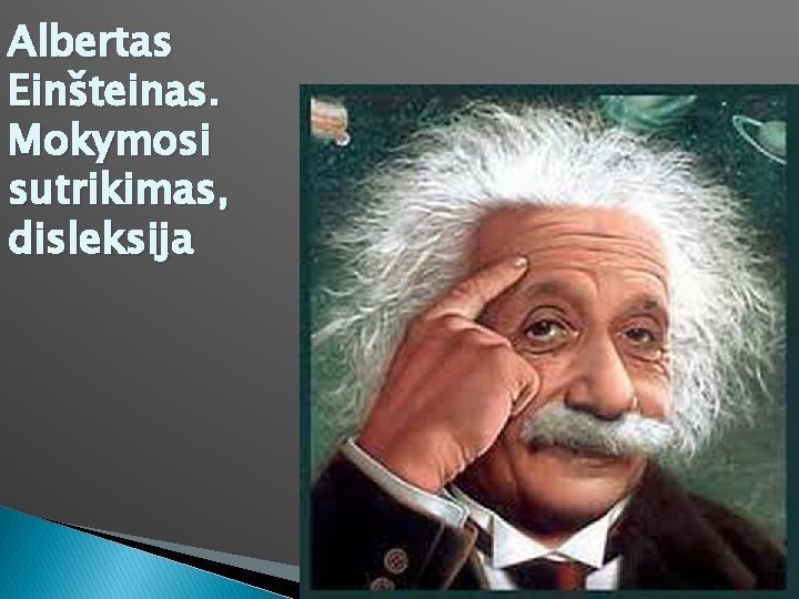 Albertas Einšteinas. Mokymosi sutrikimas, disleksija 